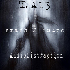 T.A13 Survives 2Hours of AudioDistractions Shit and he´s still Alive!!!!!!!