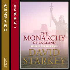 The Monarchy of England: The Beginnings, By David Starkey, Read by Tim Pigott-Smith