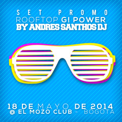 Set Promo Rooftop G! Power By Andres Santhos Dj - 18 De Mayo De 2014 @ El Mozo Club -  Bogotá