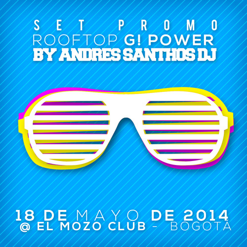 Set Promo Rooftop G! Power By Andres Santhos Dj - 18 De Mayo De 2014 @ El Mozo Club -  Bogotá