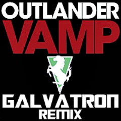Outlander - Vamp (Galvatron Remix)FREE DOWNLOAD - supported by Alan Raw BBC Introducing 1/6/2014
