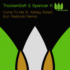 TrockenSaft & Spencer K ft. Ashley Slater - Come To Me (Redondo Remix)
