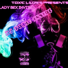 DJ TOXIC INSIDE ON TOXIC SICKNESS / LADIES BEX INVITE / MAY 15TH / 2014
