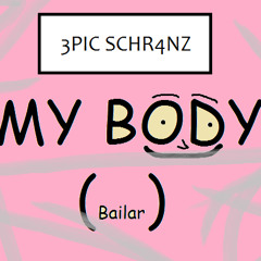 3PIC SCHR4NZ - My Body (Bailar)(Cloudy Mix)