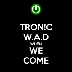 TRON!C VS W.A.D - When We Come