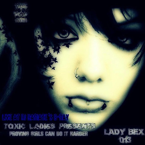 LADY BEX (NL) PROVING GIRLS CAN DO IT HARDER NO13 ON TOXIC SICKNESS / 15TH MAY / 2014