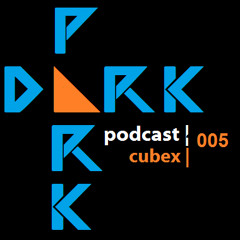 Cubex - Dark Park Podcast 005 - May 2014 [free dl]