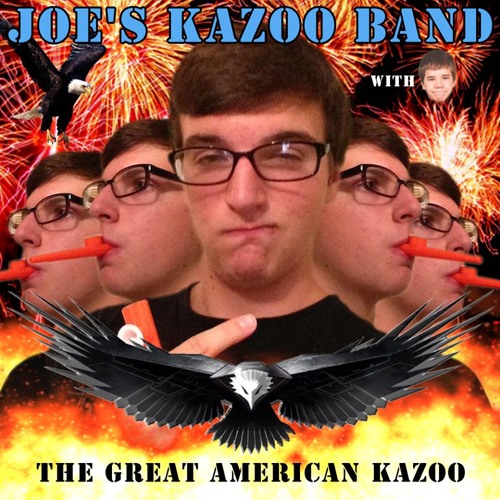 Stream Joe Carcass Listen to Joe's Kazoo Band THE GREAT AMERICAN