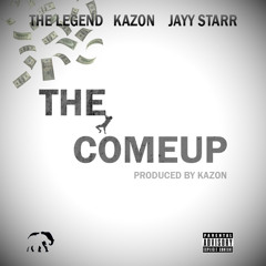 The Come Up (Feat. The Legend & JayyStarr) [Prod. by Kazon]