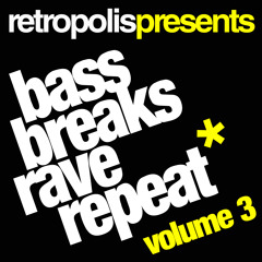 RETROPOLIS - BASS, BREAKS, RAVE, REPEAT - VOL 3 - *FREE DOWNLOAD*