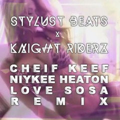 CHIEF KEEF (NIYKEE HEATON COVER) - LOVE SOSA (STYLUST & KNIGHT RIDERZ REMIX)