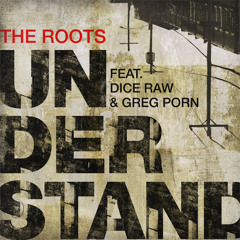 The Roots - "Understand" Ft. Dice Raw & Greg Porn