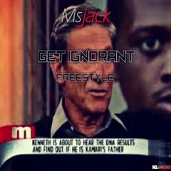 Msjack "Get Ignorant" (Freestyle)