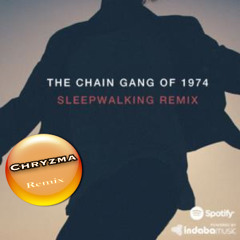 Chain Gang Of 1974 - Sleepwalking - Chryzma Remix