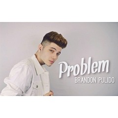 Problem - Ariana Grande (Brandon Pulido Cover)