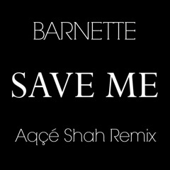 Save Me (Aqçé Shah Remix)