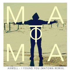 Axwell - I Found U (Matoma Remix)