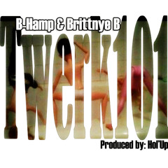 B - Hamp & Brittnye B - Twerk 101 (Produced By Hol'Up)