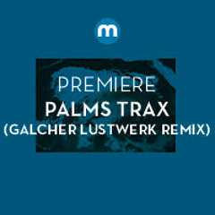 Premiere: Palms Trax 'Forever' (Galcher Lustwerk Remix)