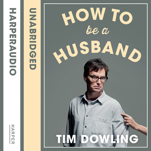 How to Be a Husband, By Tim Dowling, Read by Tim Dowling