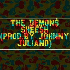The Demon$ - Sheesh (Prod. By Johnny Juliano)