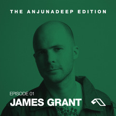 The Anjunadeep Edition 01 with James Grant