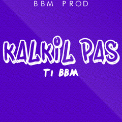 Ti Bbm - Kalkil Pas - ( Mai 2014 ) BBM PROD