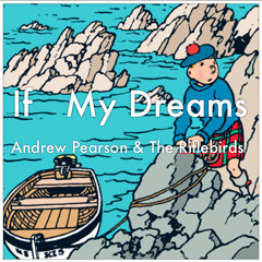 Andrew Pearson & The Riflebirds - If My Dreams