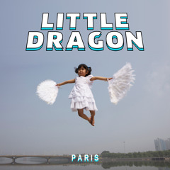 Little Dragon -  Paris (Totally Enormous Extinct Dinosaurs Holiday Edit)