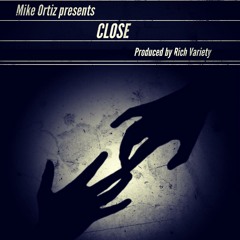 Close by Mike Ortiz (Prod. by Rich Variety)