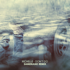 Richelle - Don't Do (Samename Remix)