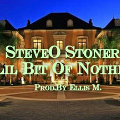 SteveO Stoner - "Lil Bit Of Nothin"