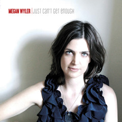Megan Wyler - Just Can't Get Enough