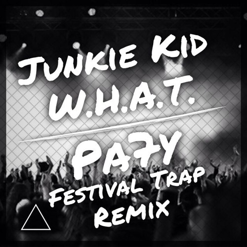 Stream Junkie Kid W H A T Pa7y Festival Trap Remix By Reynolds In
