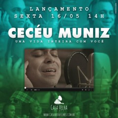 CECÉU MUNIZ - UMA VIDA INTEIRA COM VOCÊ