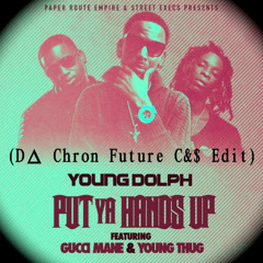 Young Dolph Feat. Gucci Mane & Young Thug - Put Ya Hands Up (D∆ Chron C&$ Edit)