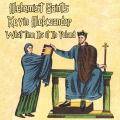 Alchemist Saints and Kevin Aleksander - What Time Is It In Poland