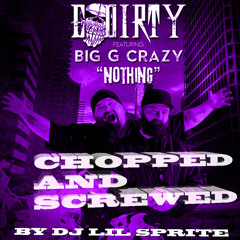 E DIRTY -NOTHIN' CHOPPED & SCREWED FT BIG G CRAZY