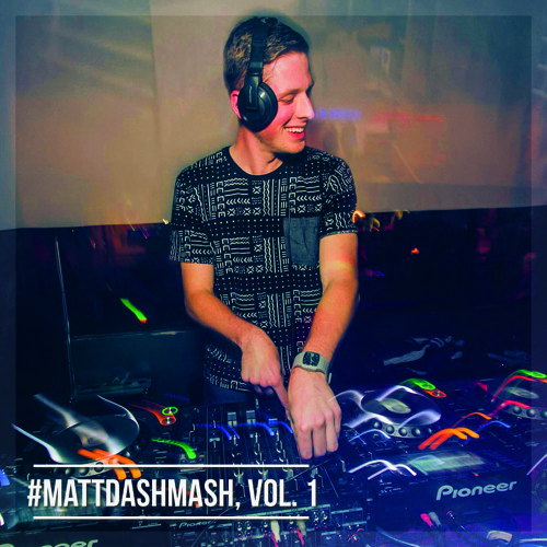 #MattDashMash, Vol. 1 - (17 track mashleg)