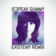 IC3PEAK - Gummy (ΣXIS†EMY REMIX)