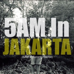 5 AM In Jakarta (5 AM In Toronto Remix)[LYRICS IN DESCRIPTION]