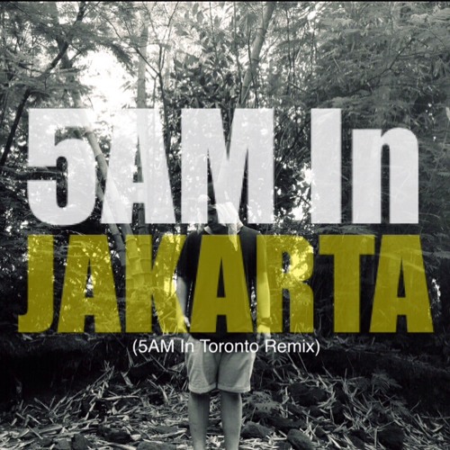 5 Am In Jakarta 5 Am In Toronto Remixlyrics In Description By A Nayaka Free Listening On Soundcloud 5 Am In Jakarta 5 Am In Toronto Remixlyrics In Description By A Nayaka Free Listening On Soundcloud