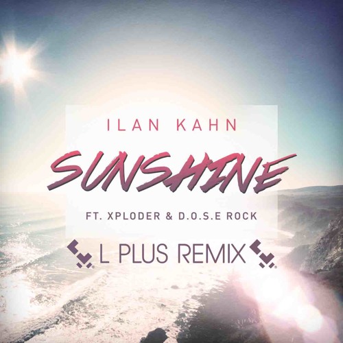 Ilan Kahn ft. Xploder & D.O.S.E. Rock - SUNSHINE (L PLUS remix)