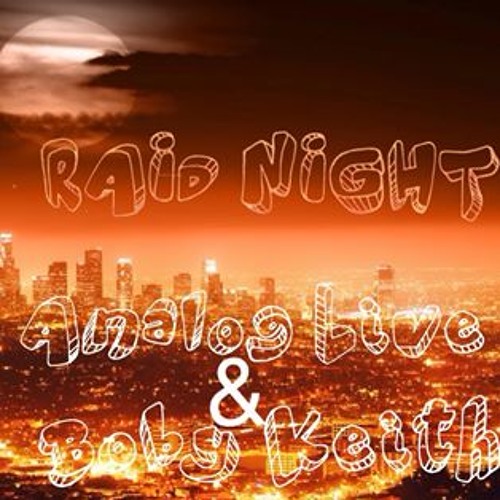 ANALOG LIVE & BOBY KEITH   RAID NIGHT  EXCLUSIVE FREE DOWNLOAD