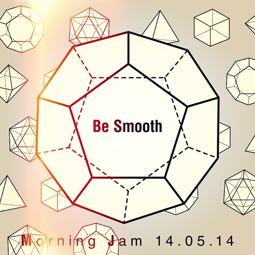 Be Smooth - Morning Jam 14.05.14