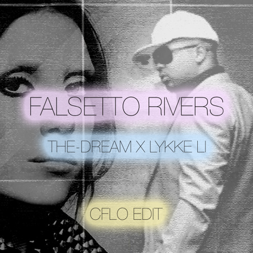 Falsetto Rivers (The-Dream x Lykke Li x The Magician) (CFLO Edit) SOUNDCLOUD SHORT