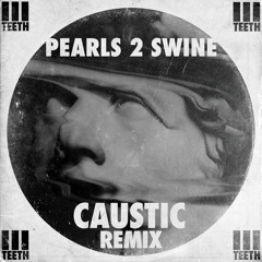 Pearls 2 Swine (Caustic Remix)
