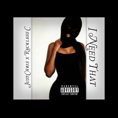 JustChris (RapGameJimi)  Ft. Reckless C - I Need That (Prod. Gene Thompson)