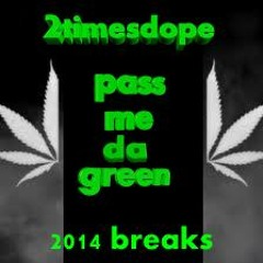 2timesdope-pass me da green(2014 breaks)