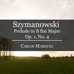 Szymanowski: Prelude in B Flat Major Op. 1 No. 4